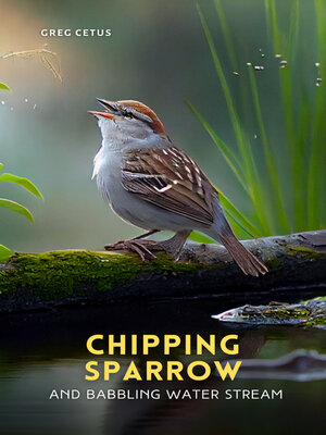 cover image of Chipping Sparrow and Babbling Water Stream